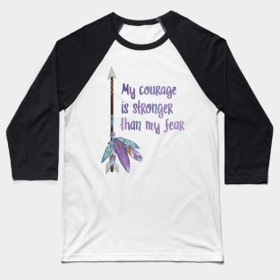 My Courage is Stronger Than My Fear Baseball T-Shirt